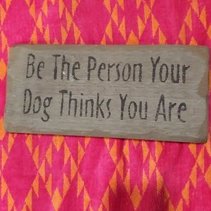 Wooden sign Be The Person Your Dog Thinks You Are